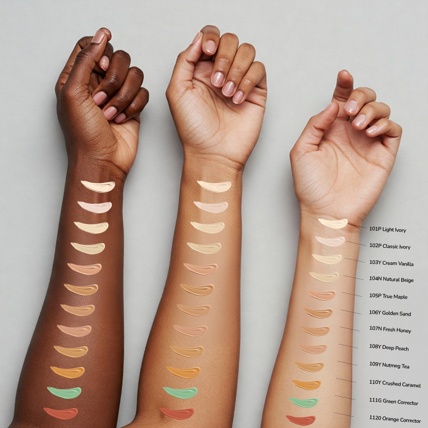 LIGHT IVORY,CLASSIC IVORY,CREAM VANILLA,NATURAL BEIGE,TRUE MAPLE,GOLDEN SAND,FRESH HONEY,DEEP PEACH,NUTMEG TEA,CRUSHED CARAMEL,GREEN CORRECTOR,ORANGE CORRECTOR